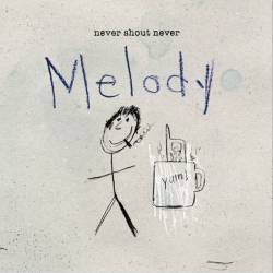 Never Shout Never : Melody